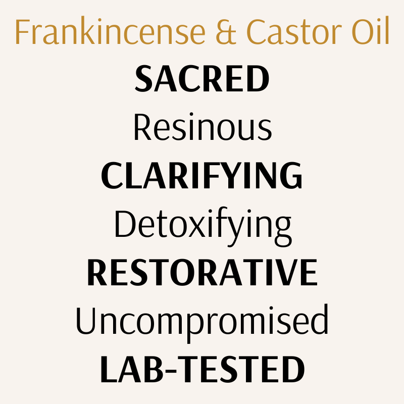 Text-based graphic highlighting Frankincense & Castor Oil blend with keywords: Sacred, Resinous, Clarifying, Detoxifying, Restorative, Uncompromised, Lab-Tested. Designed to showcase product values and benefits of this organic, hormone-safe skincare oil.