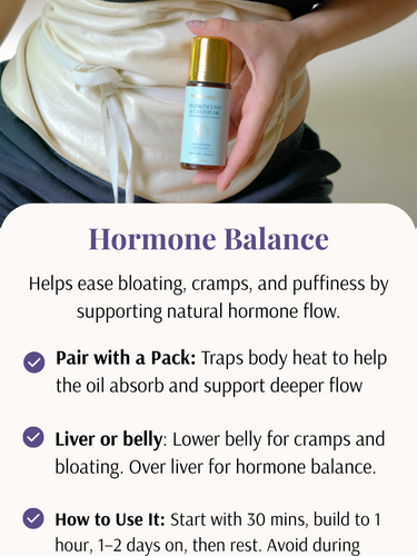 Helps ease bloating, cramps, and puffiness by supporting natural hormone flow. How to use: Pair with a pack, apply on liver or belly. Start with 30 minutes, build to 1 hour, 1-2 days on, then rest. Avoid during heavy flow.