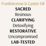 Text-based graphic highlighting Frankincense & Castor Oil blend with keywords: Sacred, Resinous, Clarifying, Detoxifying, Restorative, Uncompromised, Lab-Tested. Designed to showcase product values and benefits of this organic, hormone-safe skincare oil.