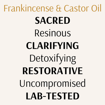 Text-based graphic highlighting Frankincense & Castor Oil blend with keywords: Sacred, Resinous, Clarifying, Detoxifying, Restorative, Uncompromised, Lab-Tested. Designed to showcase product values and benefits of this organic, hormone-safe skincare oil.